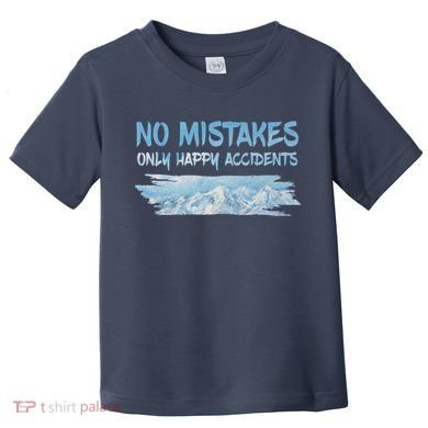 No Mistakes Only Happy Accidents Toddler T-Shirt