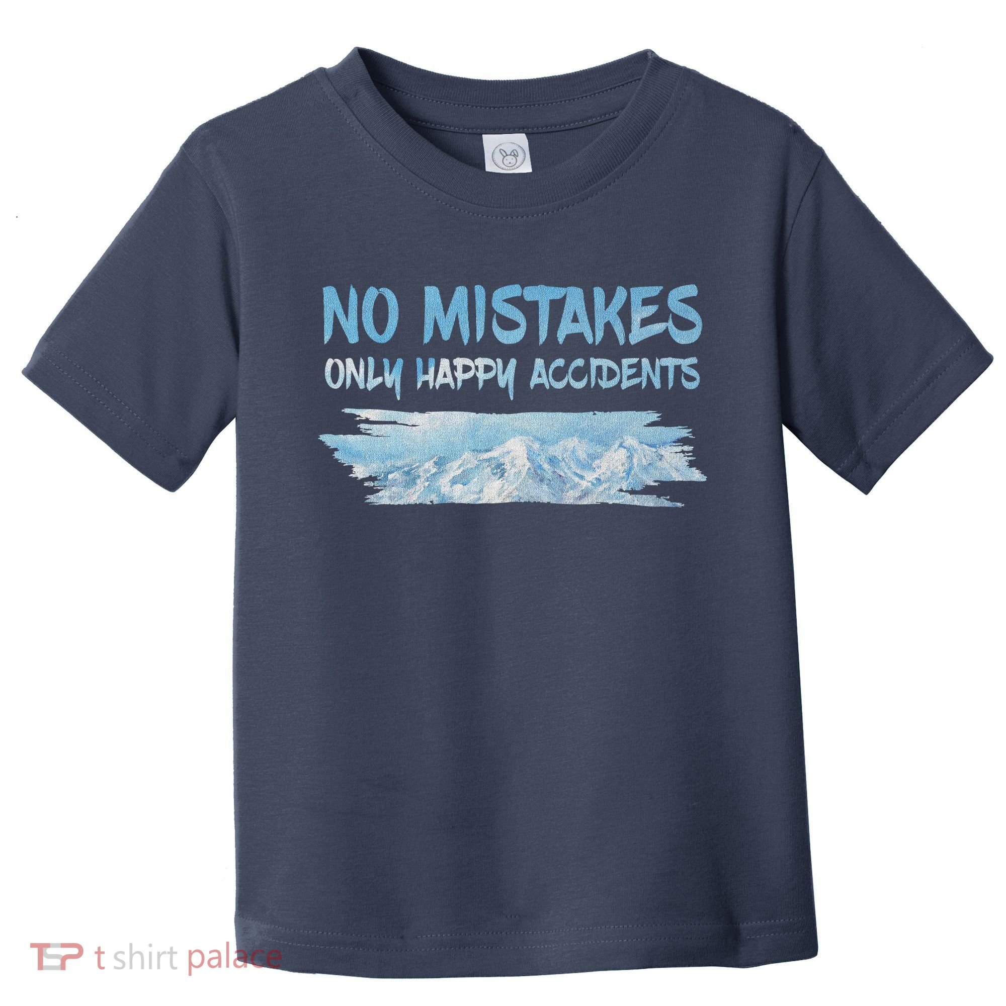 No Mistakes Only Happy Accidents Toddler T-Shirt
