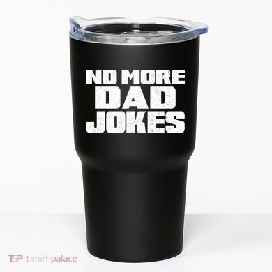 No More Dad Jokes Tumbler