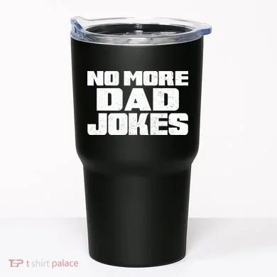 No More Dad Jokes Tumbler