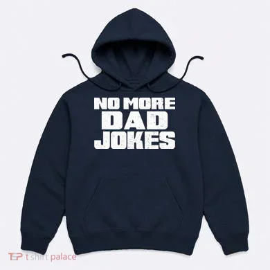 No More Dad Jokes Hoodie
