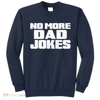 No More Dad Jokes Sweatshirt