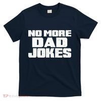 No More Dad Jokes T-Shirt thumb 0