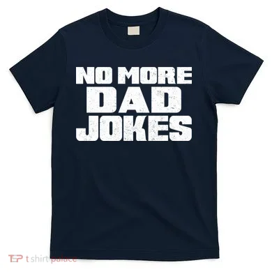 No More Dad Jokes T-Shirt