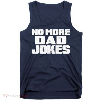 No More Dad Jokes Tank Top