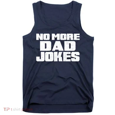 No More Dad Jokes Tank Top
