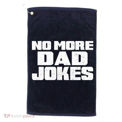 No More Dad Jokes Golf Towel