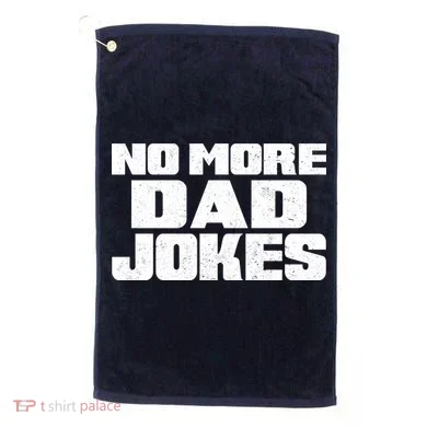 No More Dad Jokes Golf Towel