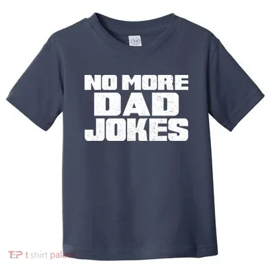 No More Dad Jokes Toddler T-Shirt