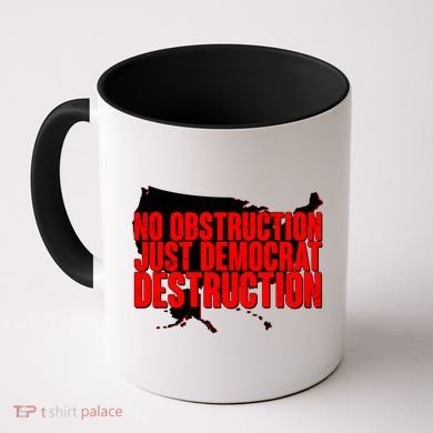 No Obstruction Just Democrat Destruction Coffee Mug