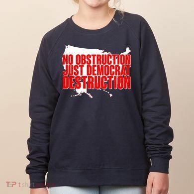 No Obstruction Just Democrat Destruction Women's Sweatshirt
