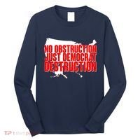 No Obstruction Just Democrat Destruction Long Sleeve Shirt thumb 0