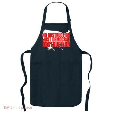 No Obstruction Just Democrat Destruction Apron