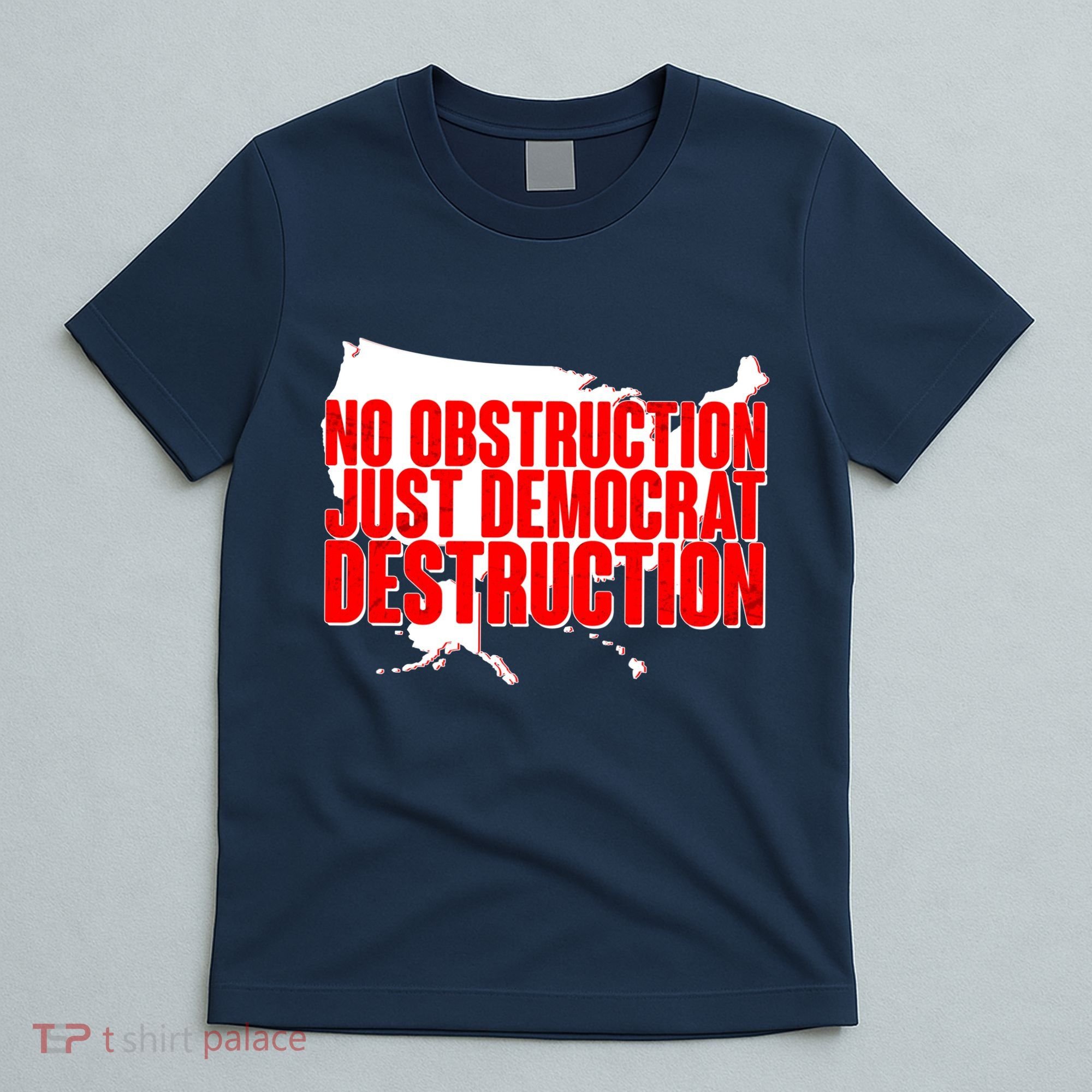 No Obstruction Just Democrat Destruction T-Shirt