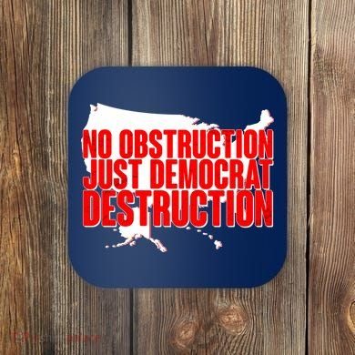 No Obstruction Just Democrat Destruction Coaster