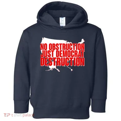 No Obstruction Just Democrat Destruction Toddler Hoodie