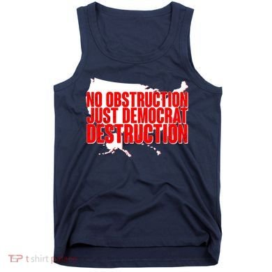 No Obstruction Just Democrat Destruction Tank Top