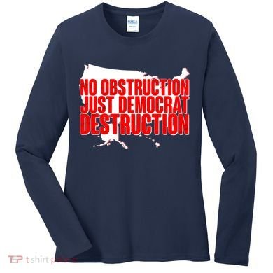 No Obstruction Just Democrat Destruction Women's Long Sleeve Shirt