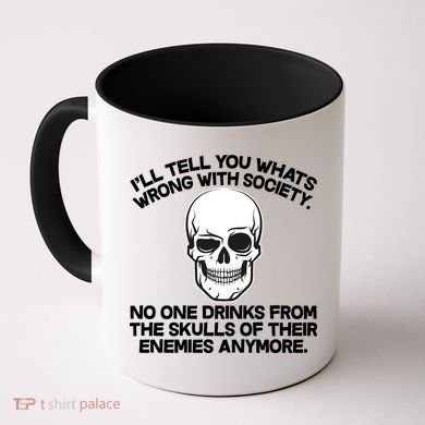 No One Drinks From The Skulls of Their Enemies Anymore Coffee Mug
