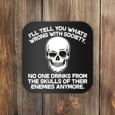 No One Drinks From The Skulls of Their Enemies Anymore Coaster