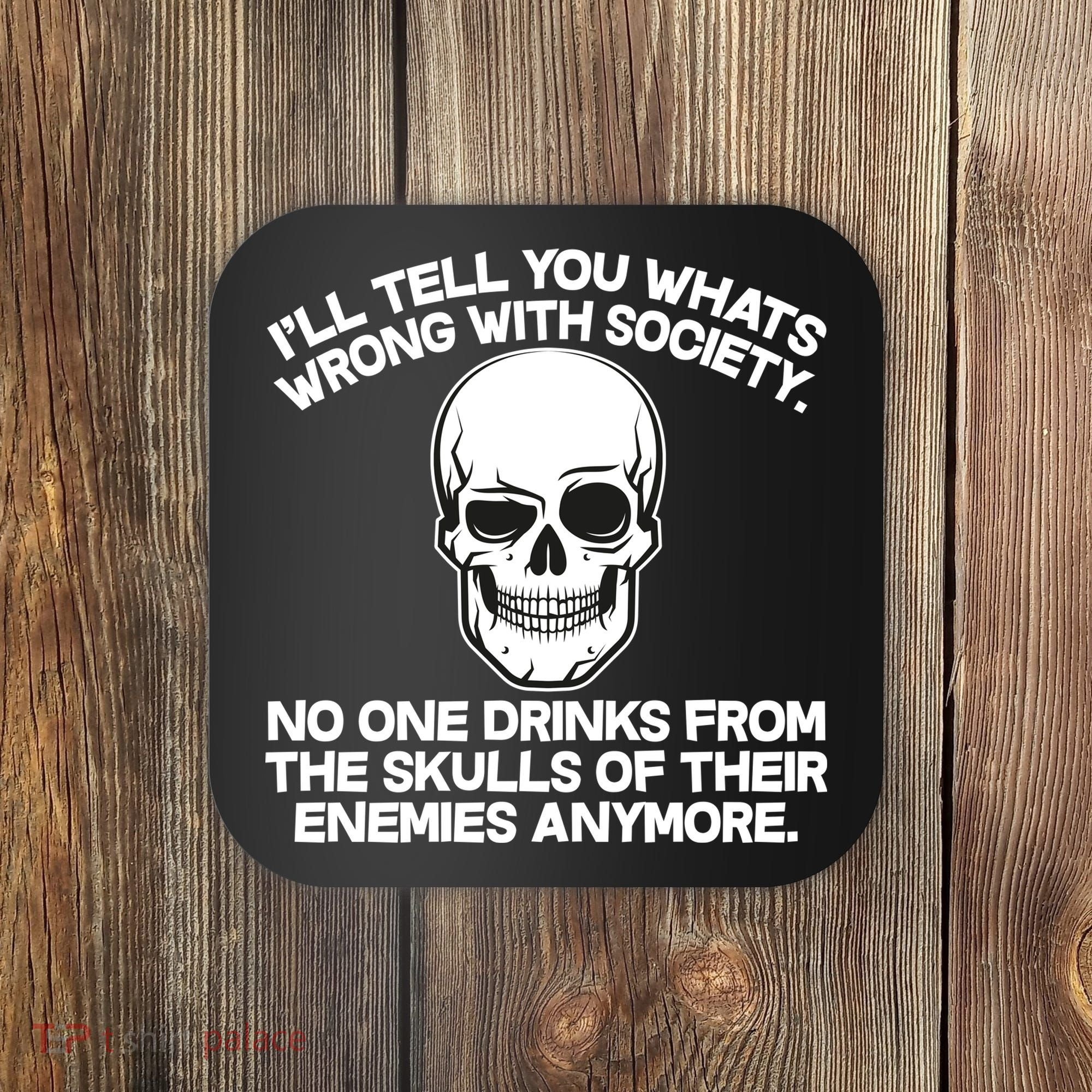 No One Drinks From The Skulls of Their Enemies Anymore Coaster