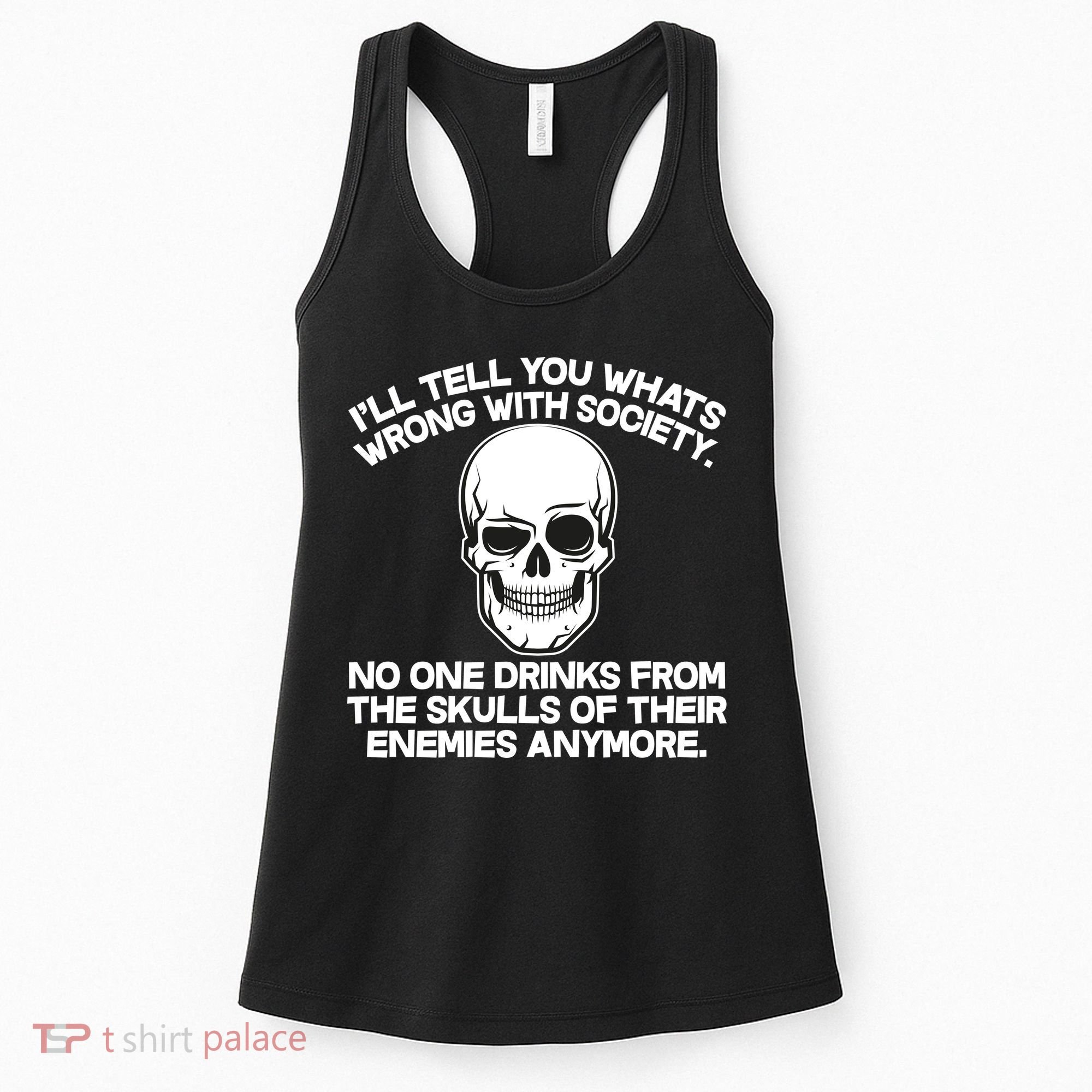 No One Drinks From The Skulls of Their Enemies Anymore Women's Tank Top