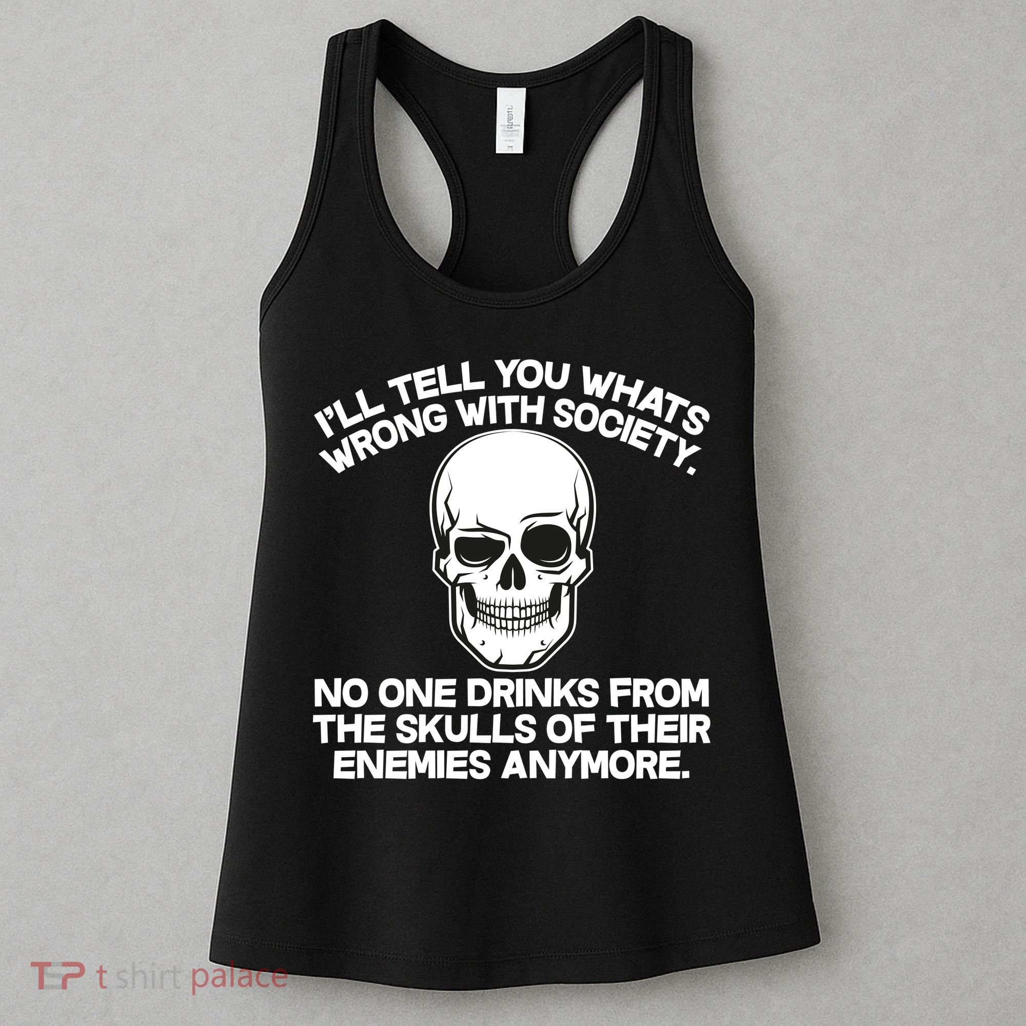 No One Drinks From The Skulls of Their Enemies Anymore Women's Tank Top