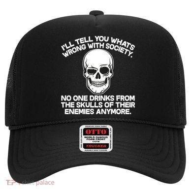 No One Drinks From The Skulls of Their Enemies Anymore Hat