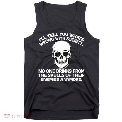 No One Drinks From The Skulls of Their Enemies Anymore Tank Top