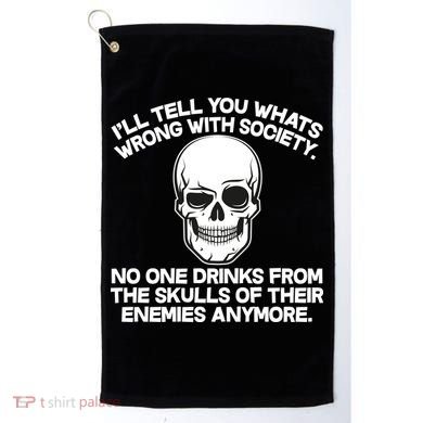 No One Drinks From The Skulls of Their Enemies Anymore Golf Towel