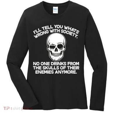 No One Drinks From The Skulls of Their Enemies Anymore Women's Long Sleeve Shirt