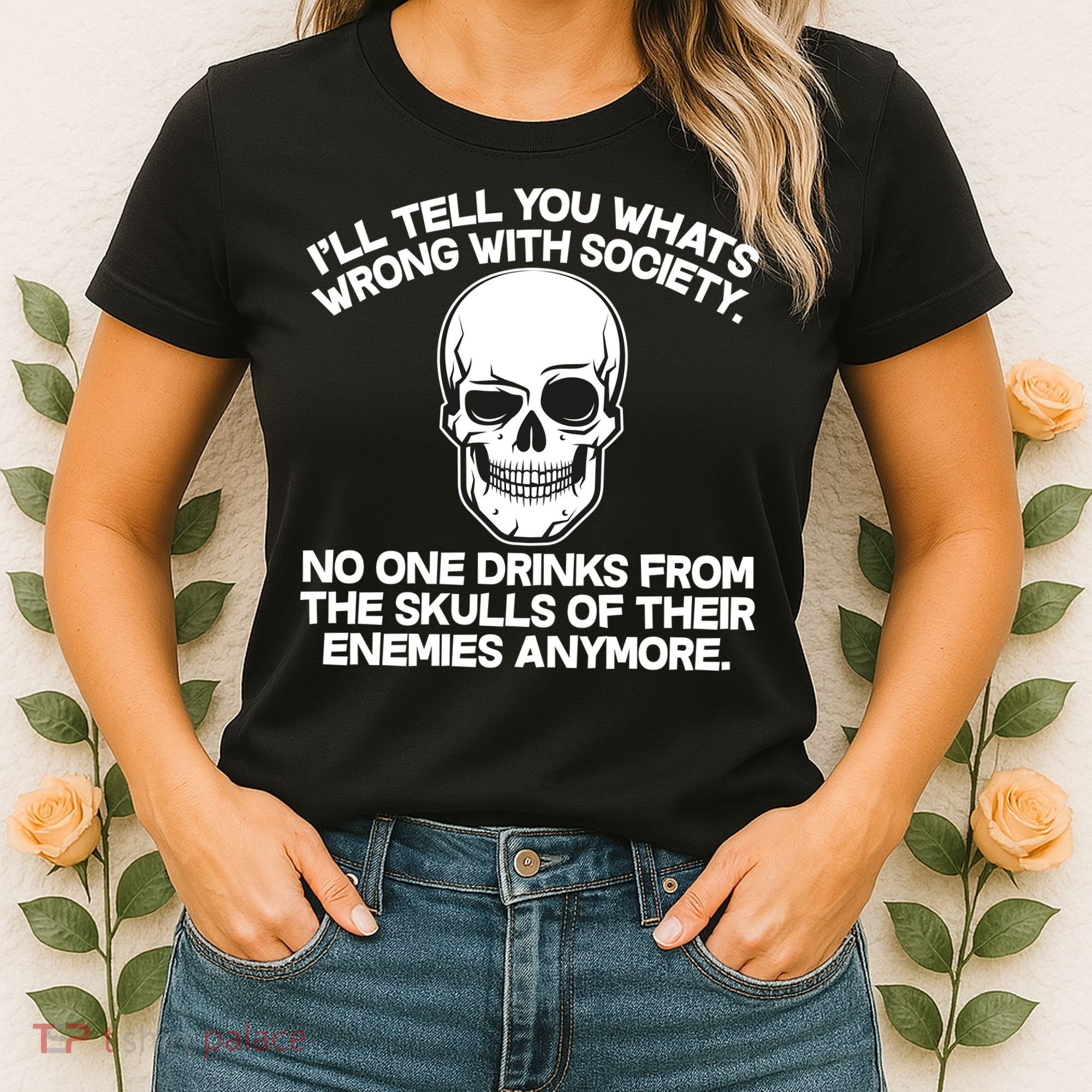 No One Drinks From The Skulls of Their Enemies Anymore Women's T-Shirt