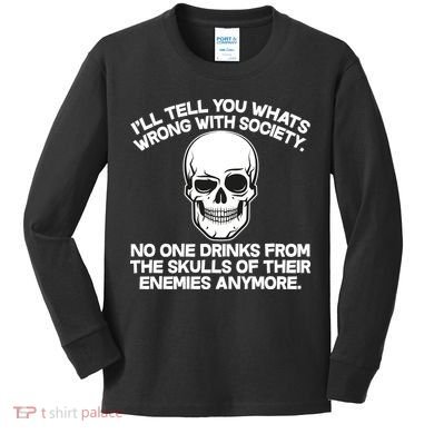 No One Drinks From The Skulls of Their Enemies Anymore Kids Long Sleeve Shirt