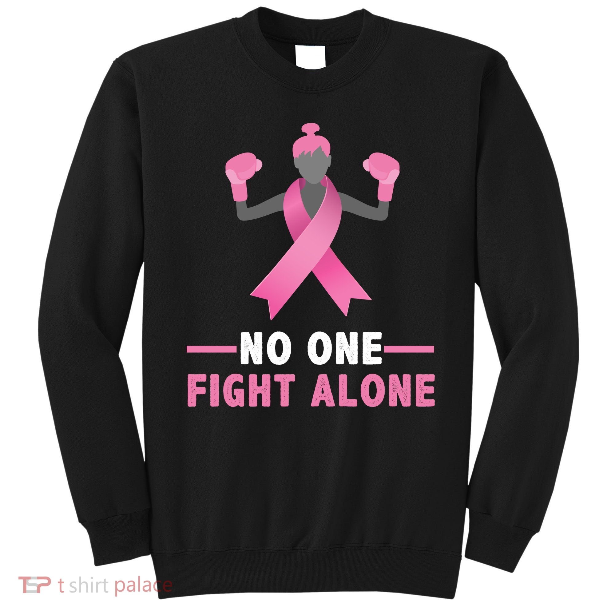 No One Fights  Alone Breast Cancer Sweatshirt