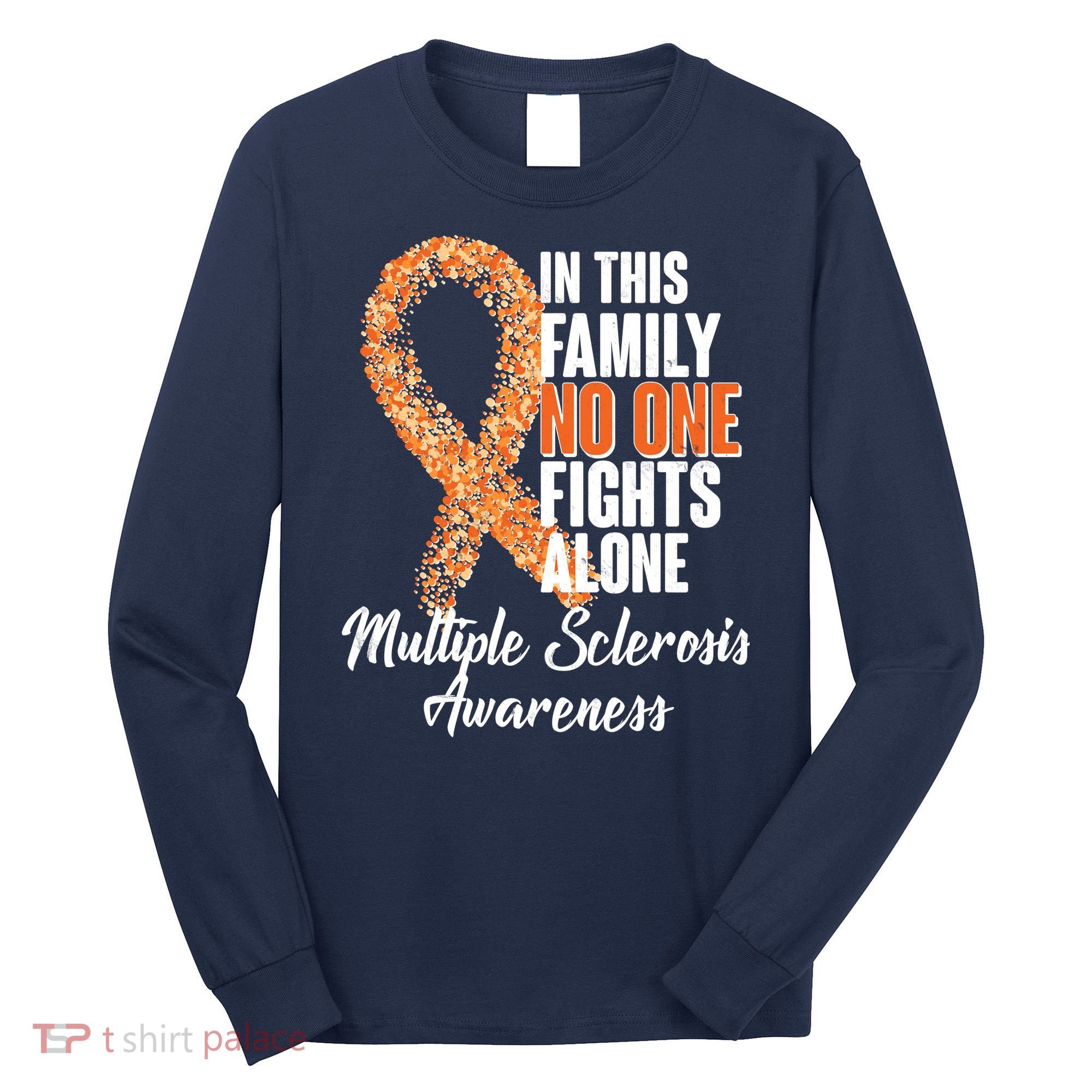 No One Fights Alone Multiple Sclerosis Awareness Long Sleeve Shirt