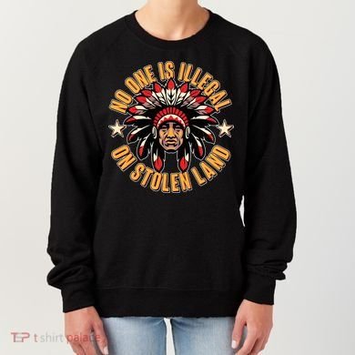No One is Illegal On Stolen Land Women's Sweatshirt
