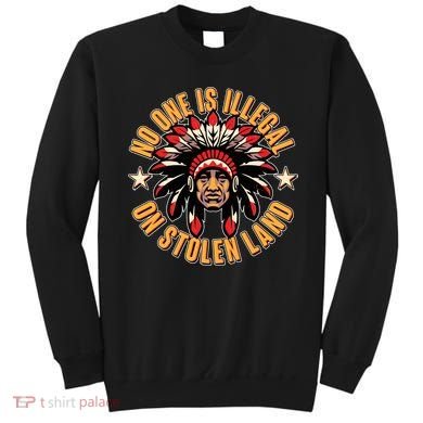 No One is Illegal On Stolen Land Sweatshirt