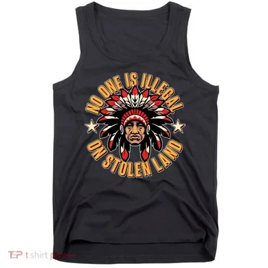 No One is Illegal On Stolen Land Tank Top