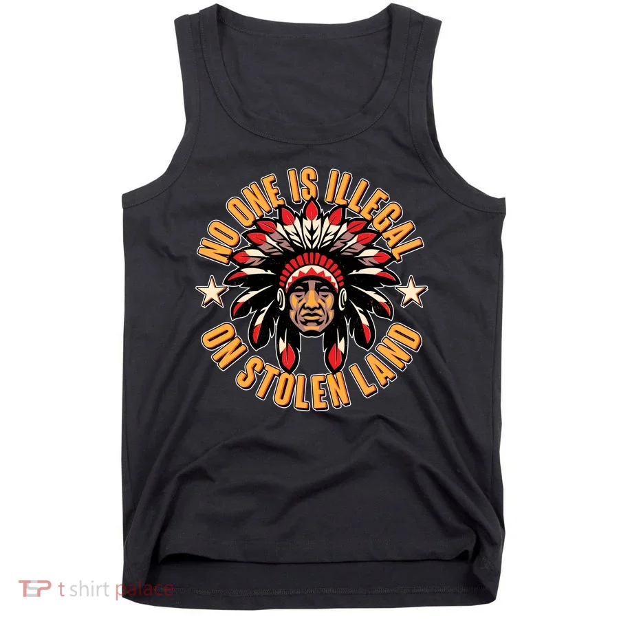 No One is Illegal On Stolen Land Tank Top