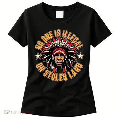 No One is Illegal On Stolen Land Women's T-Shirt