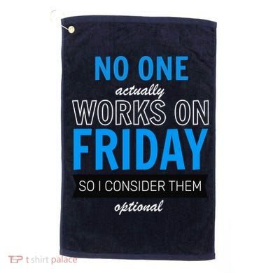 No One Works On Friday Golf Towel