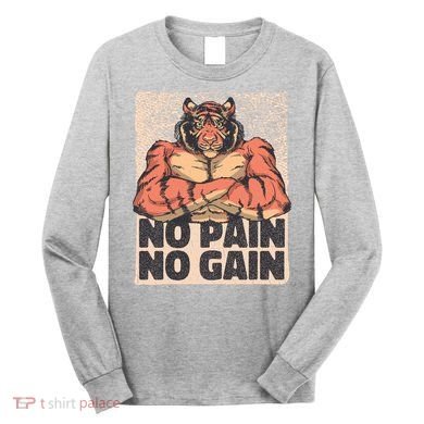 No Pain No Gain Strong Tiger Long Sleeve Shirt
