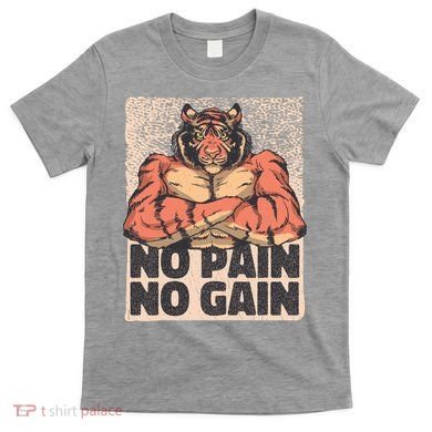 No Pain No Gain Strong Tiger T-Shirt