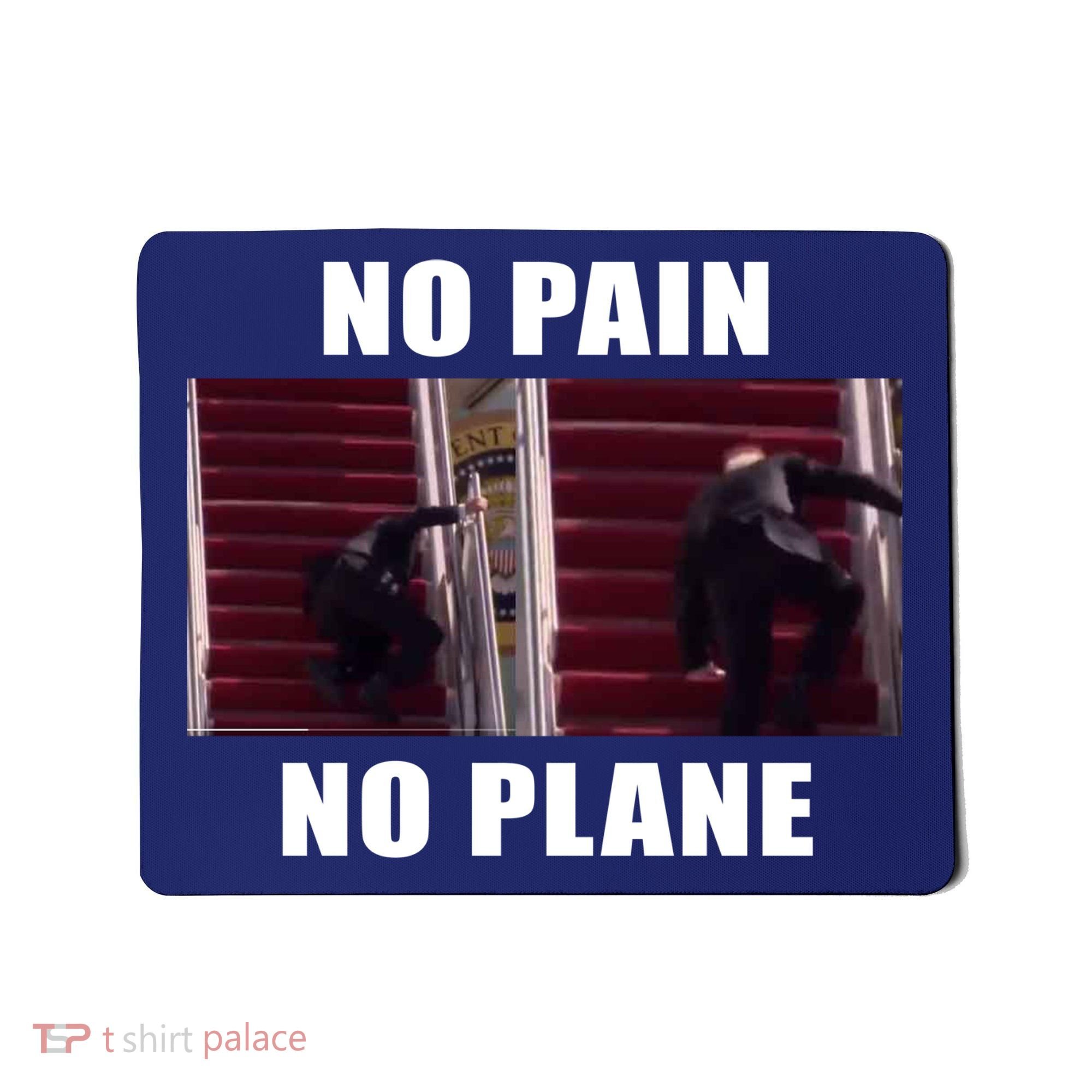 No Pain No Plane Funny Biden Stumbling Meme Mousepad