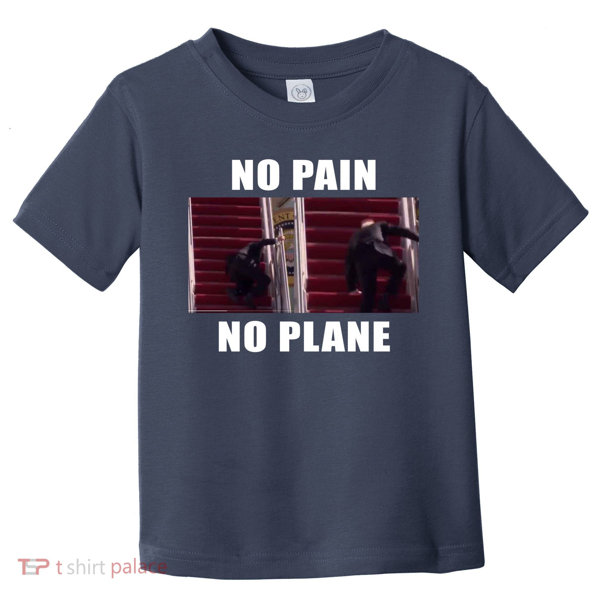 No Pain No Plane Funny Biden Stumbling Meme Toddler T-Shirt