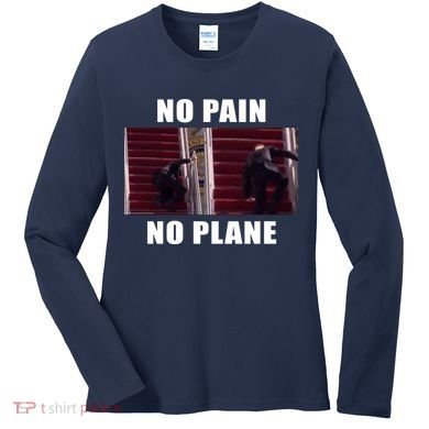 No Pain No Plane Funny Biden Stumbling Meme Women's Long Sleeve Shirt