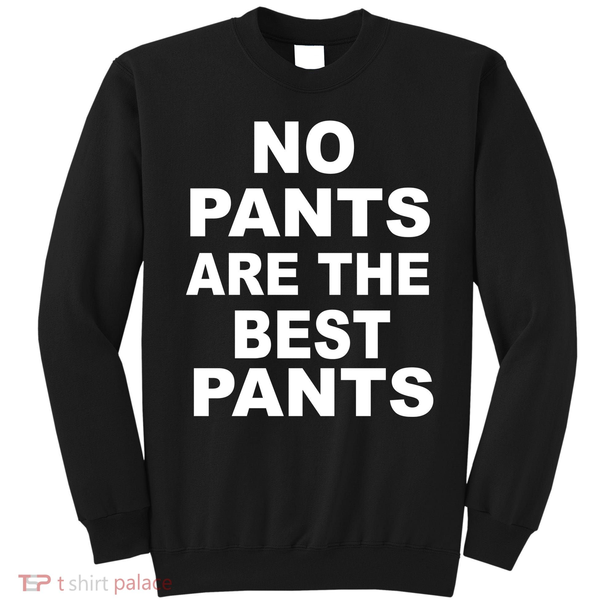 No Pants Are The Best Pants Funny Sweatshirt