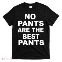 No Pants Are The Best Pants Funny T-Shirt thumb 0