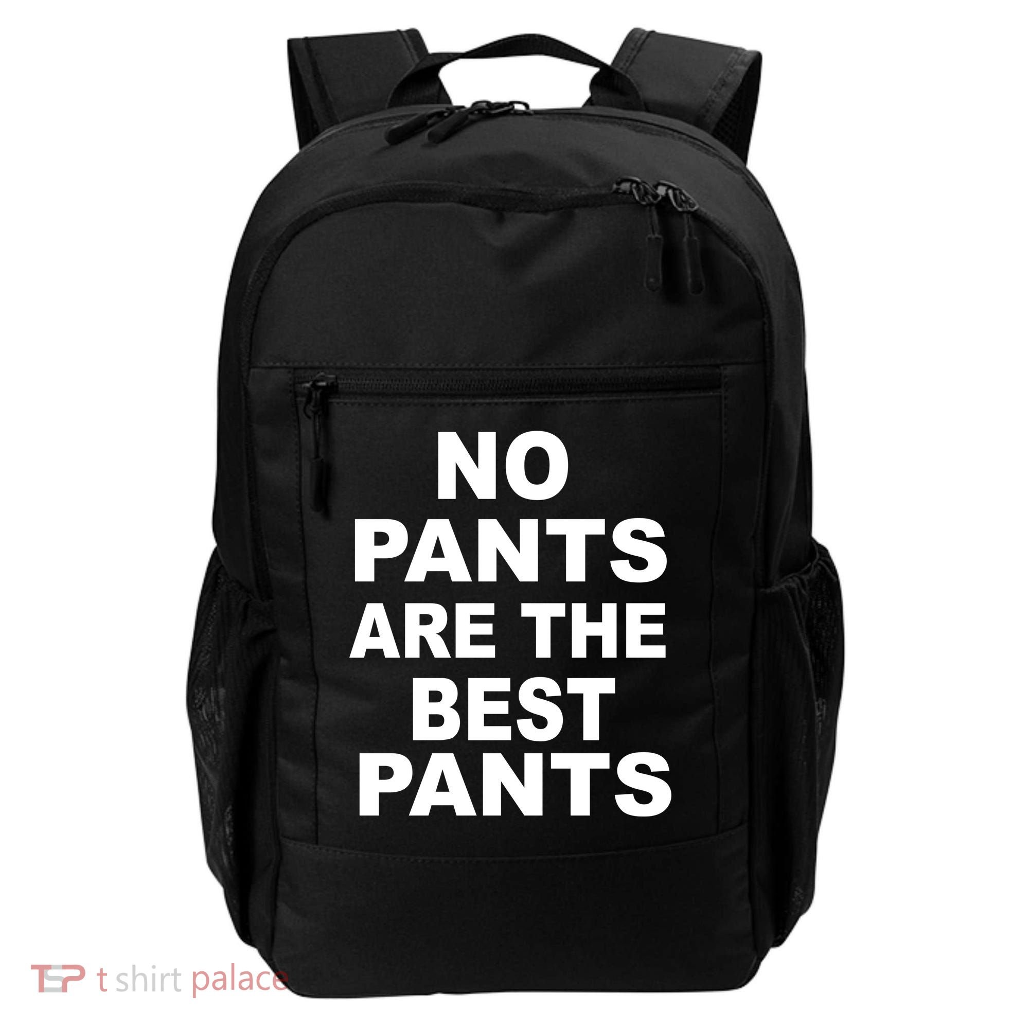 No Pants Are The Best Pants Funny Backpack