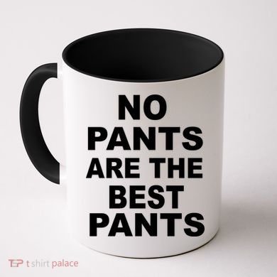 No Pants Are The Best Pants Funny Coffee Mug